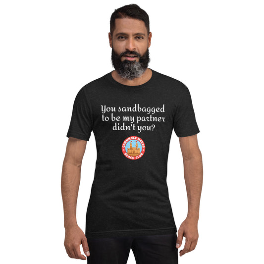 You sandbagged to be my partner Cornhole Nerds Beach Club Unisex t-shirt