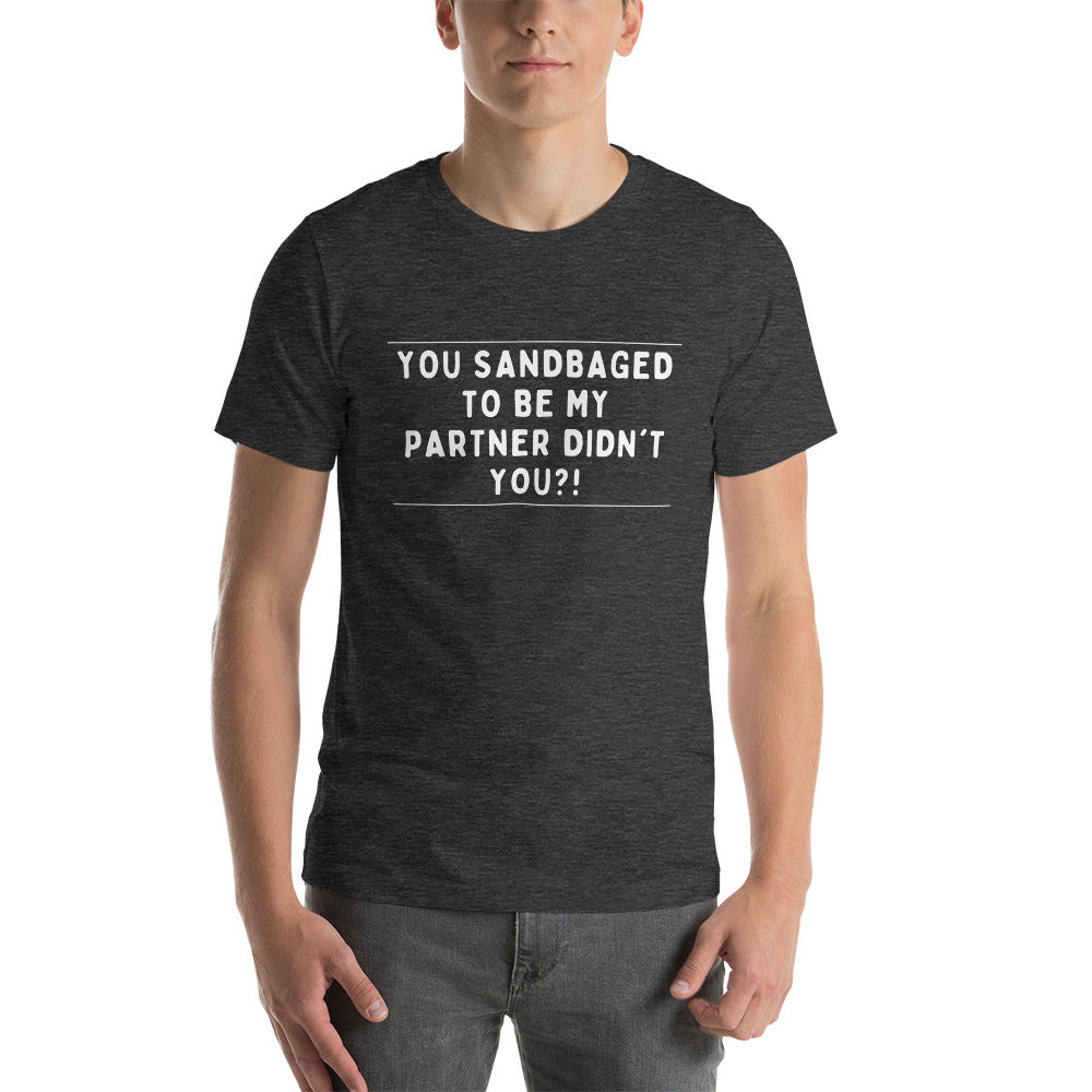 You sandbagged unisex t-shirt