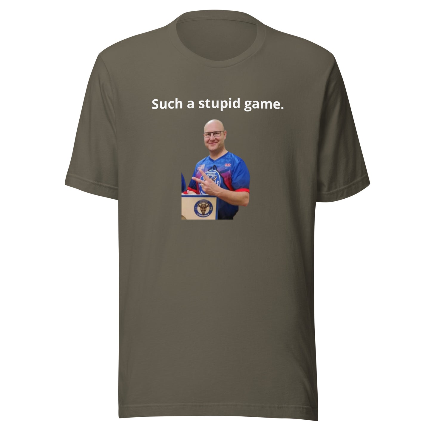 Such a stupid game..... Unisex t-shirt