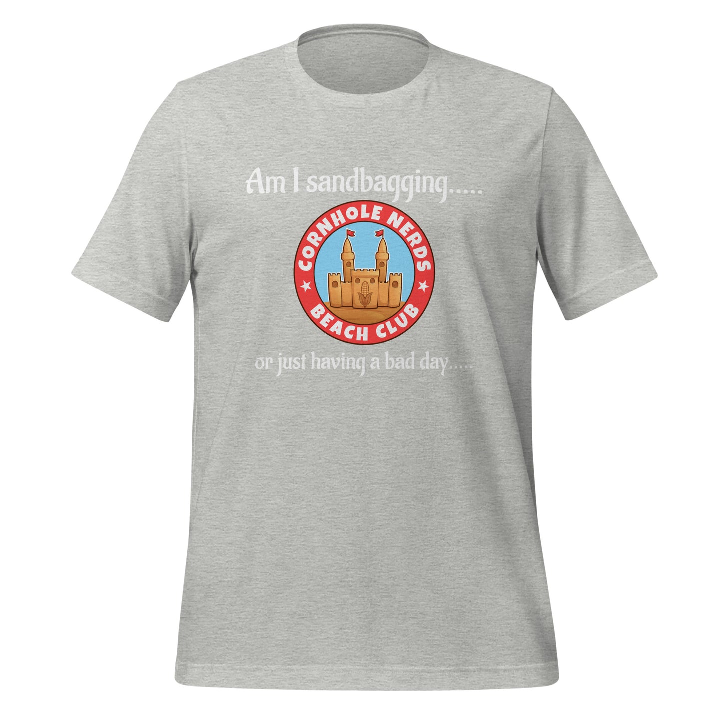 Am I sandbagging.... or just having a bad day... Cornhole Nerds Beach Club Unisex t-shirt