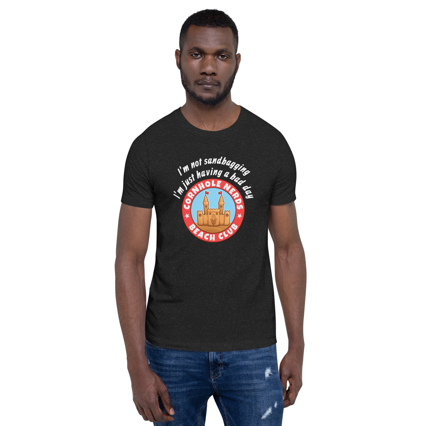 I'm not sandbagging I'm just having a bad day Cornhole Nerds Beach Club Unisex t-shirt