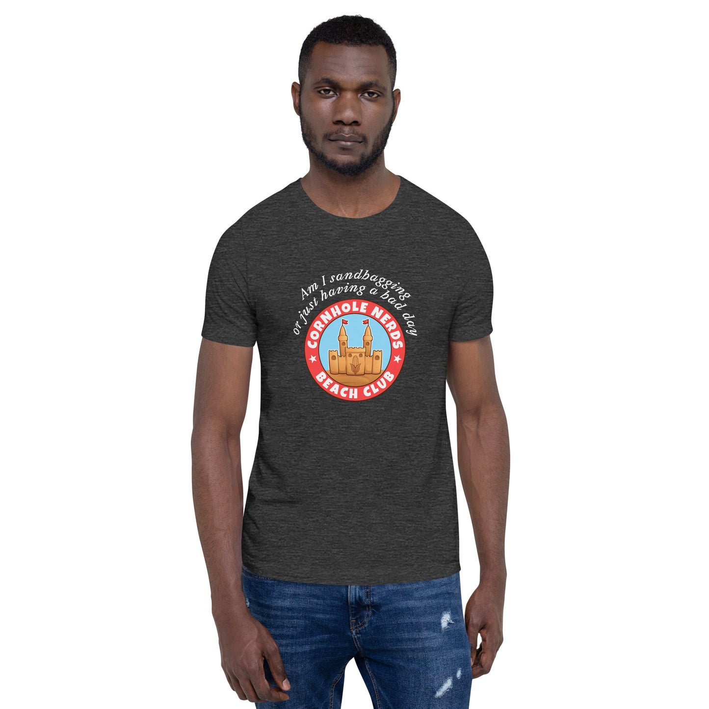 Am I sandbagging or having a bad day Cornhole Nerds Beach Club Unisex t-shirt