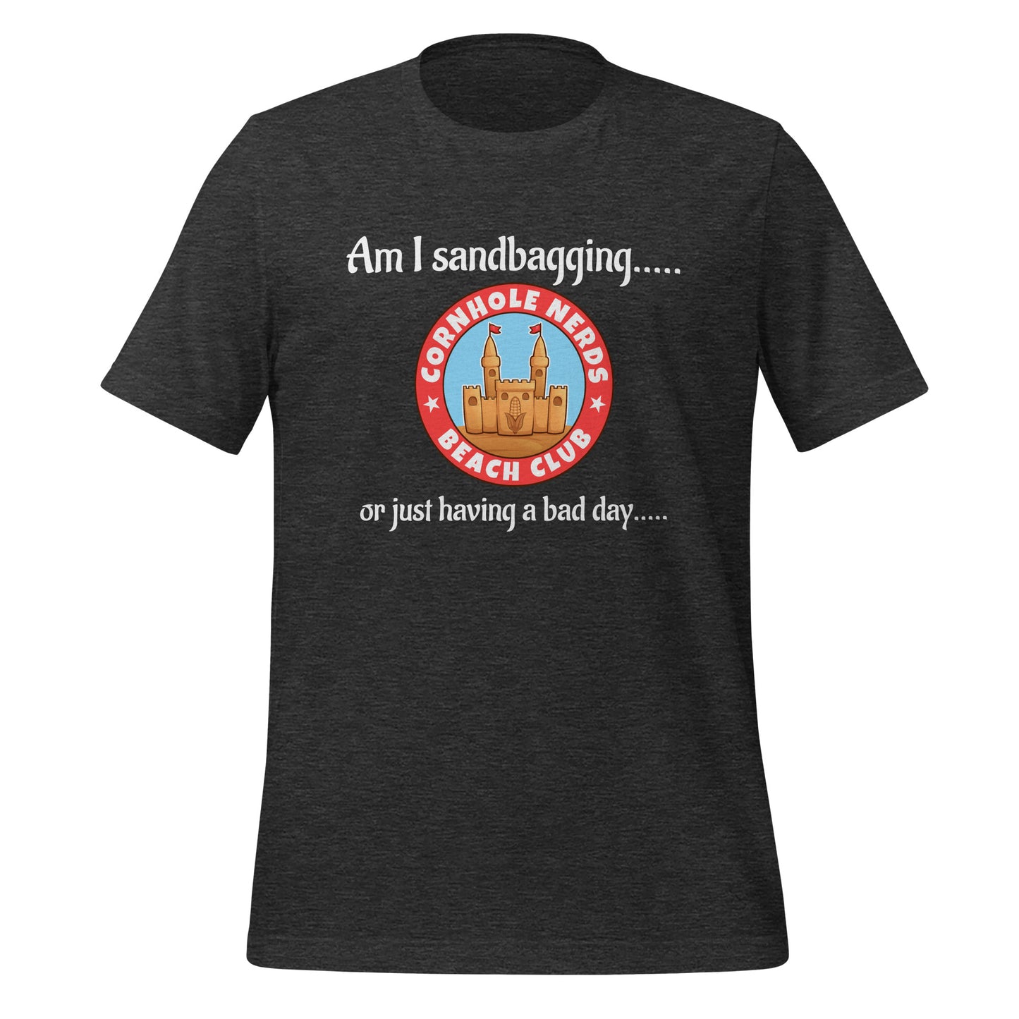 Am I sandbagging.... or just having a bad day... Cornhole Nerds Beach Club Unisex t-shirt