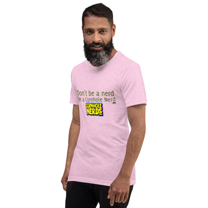 Dont be a Nerd be a Cornhole Nerd Pat Groff inspired Unisex t-shirt